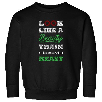 Discover Look Like A Beauty Train Like A Beast Sweatshirts
