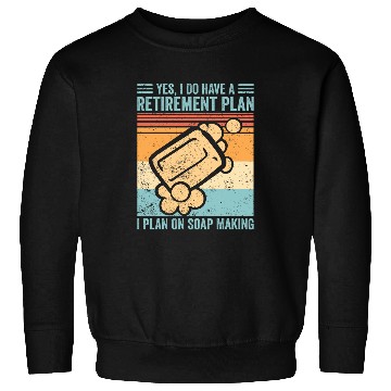Discover Funny Soap Making Soap Maker Retirement Plan On Soap Making Sweatshirts