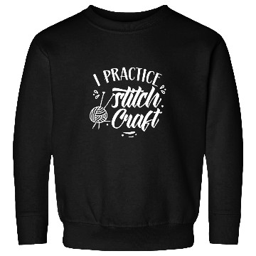 Discover I Practice Stitch Craft Hobby Knitting Yarn Knit Knitter Sweatshirts