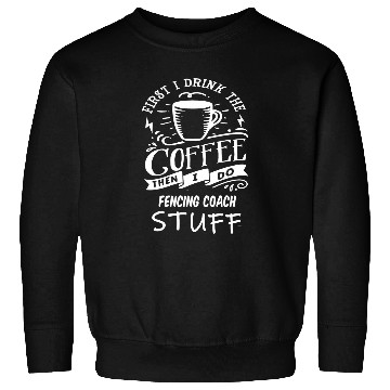 Discover Fencing Coachss Funny Coffee Sweatshirts