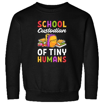 Discover School Custodian Of Tiny Humans Janitor Custodian Sweatshirts