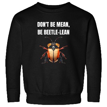 Discover Dont be mean be beetle lean 2Beetle Insect Sweatshirts
