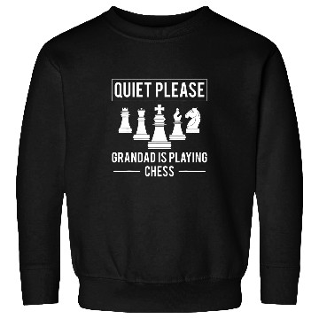 Discover Quiet Please Grandad Is Playing Chess Grandpa Sweatshirts