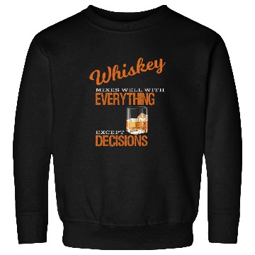 Discover Whiskey Mixes Well Except Decisions Mens Bourbon Drinking Sweatshirts