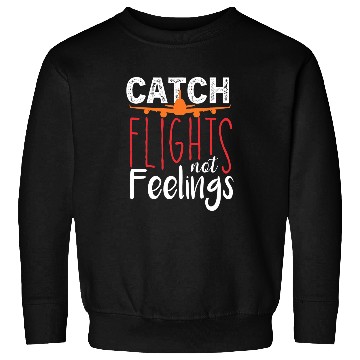 Discover Funny Catch Flights Not Feelings Traveling Vacation Trip Sweatshirts