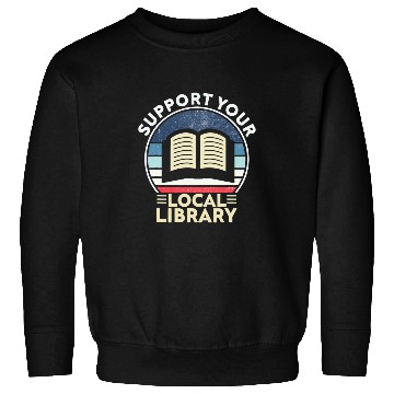 Discover Support Your Local Library Book Lovers Sweatshirts