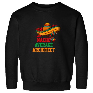Discover Nacho Average Architect Funny Cinco de Mayo Sweatshirts