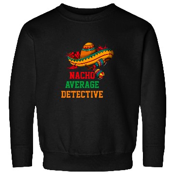 Discover Nacho Average Detective Funny Cinco de Mayo Sweatshirts