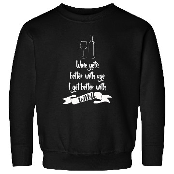 Discover Wines Gets Better With Age I Get Better With Wines 2 Sweatshirts