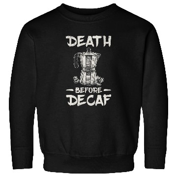 Discover Funny Death Before Decaf Coffee 1 Sweatshirts