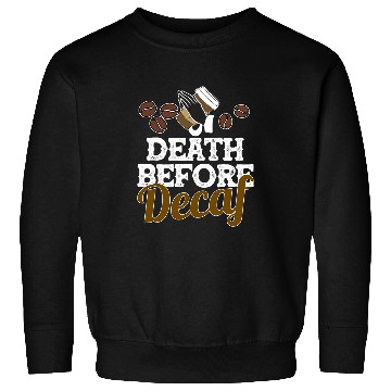 Discover Funny Death Before Decaf Coffee Lover Gift Caffeinate Sweatshirts