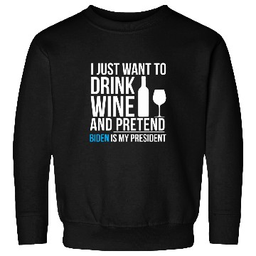 Discover Drink Wines and Pretend Joe Biden is President Elections Sweatshirts