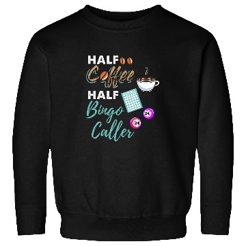 Discover Half Coffee Half Bingo Caller Sweatshirts