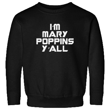 Discover I'm Mary Poppins Y'all Sweatshirts