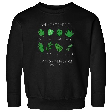 Discover Philippians 4:8 Bible Verse and Plants Sweatshirts