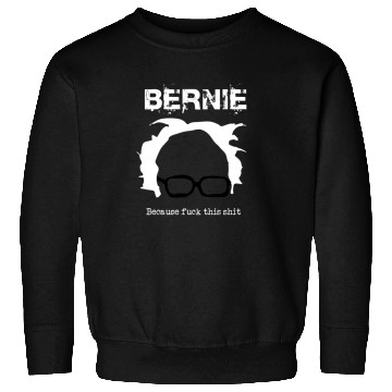 Discover Bernie Because Fuck This Shit Sweatshirts