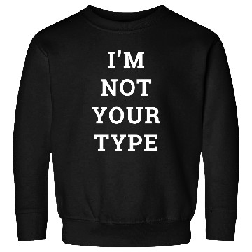 Discover I'm Not Your Type (Face) Sweatshirts