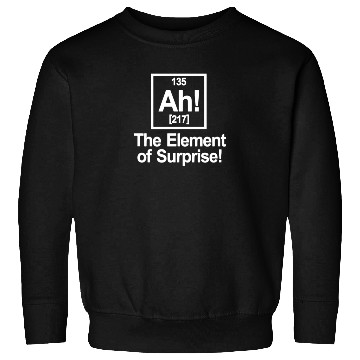 Discover Ah Element Of Surprise Sweatshirts