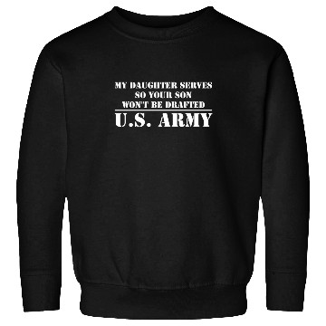 Discover My Daughter Serves in the US Army Sweatshirts