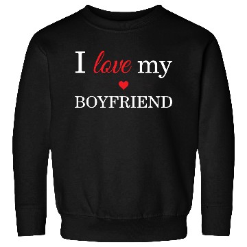Discover I Love My Boyfriend Sweatshirts