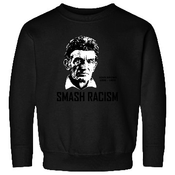 Discover SMASH RACISM - JOHN BROWN Sweatshirts