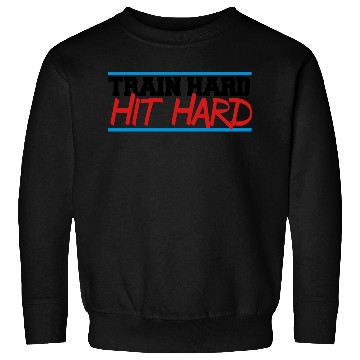 Discover train hard hit hard Sweatshirts
