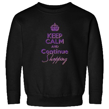 Discover Keep Calm and Continue Shopping Sweatshirts