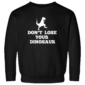 Discover Don't Lose Your Dinosaur - Step Brothers Sweatshirts