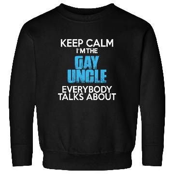 Discover Keep Calm I'm The Gay Uncle Sweatshirts