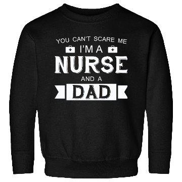 Discover Nurse - I'm A Nurse And A Dad Sweatshirts