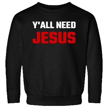 Discover Jesus - You All Need Jesus Sweatshirts
