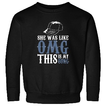 Discover Omg - She Was Like Omg This Is My Song Sweatshirts