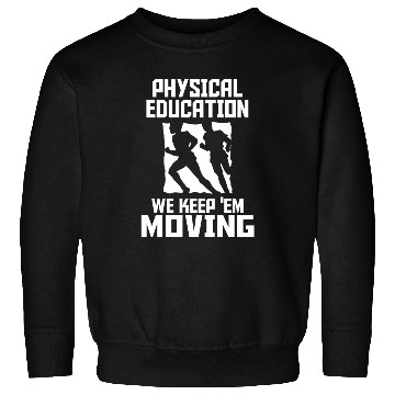 Discover PHYSICAL EDUCATION - PHYSICAL EDUCATION WE KEEP Sweatshirts