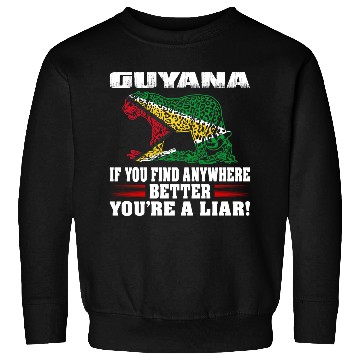 Discover If Find Anywhere Better Liar Guyana Country Sweatshirts