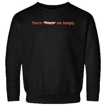 Discover Bacon - You're Bacon Me Hungry Sweatshirts