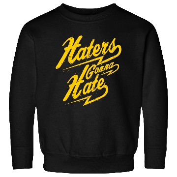 Discover Hater - Haters Gonna Hate Sweatshirts