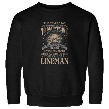 Discover Lineman - It takes years of blood sweat and tear Sweatshirts
