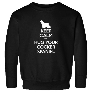 Discover Keep Calm and Hug Your Cocker spaniel Sweatshirts