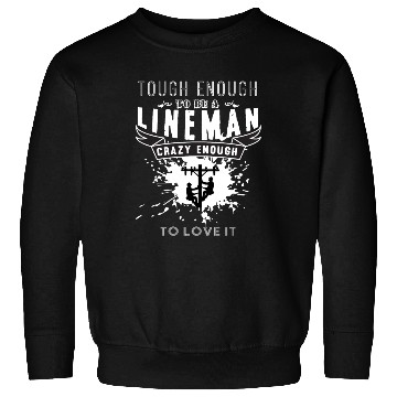 Discover Tough Enough To Be A Lineman Sweatshirts