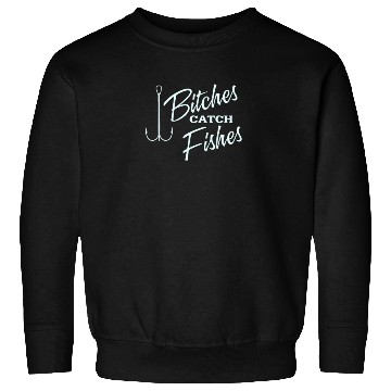 Discover Bitches catch fish Sweatshirts