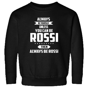 Discover Always be yourself unless you can be rossi then al Sweatshirts