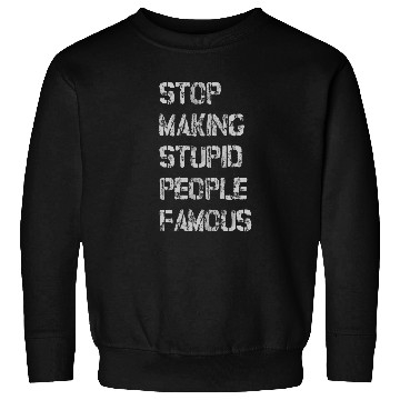 Discover stop making stupid people famous Sweatshirts