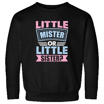 Discover Little Mister Or Little Sister | Gender Reveal Sweatshirts