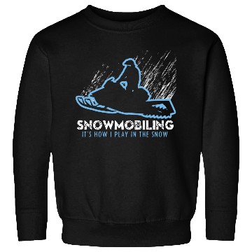 Discover Snowmobile How I Play Sweatshirts