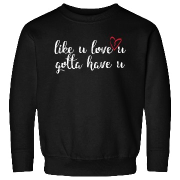 Discover like u love u gotta have u- white Sweatshirts