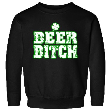 Discover Beer Bitch St Paddys Day Sweatshirts