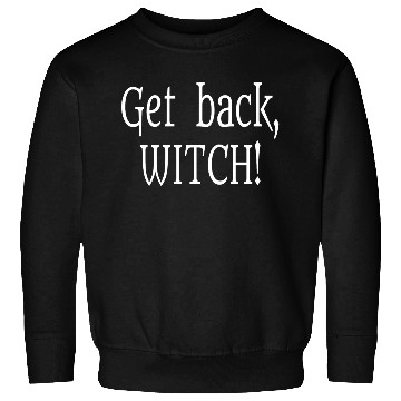 Discover Get Back Witch! Sweatshirts