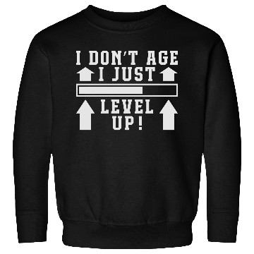 Discover I Don't Age I Level Up Sweatshirts