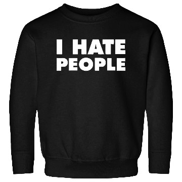 Discover I Hate People Sweatshirts