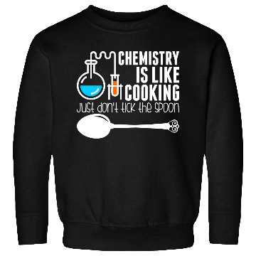 Discover Chemistry Is Like Cooking Sweatshirts
